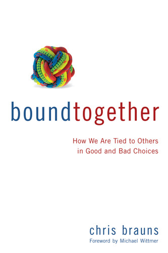 Bound Together: How We Are Tied to Others in Good and Bad Choices book cover by Chris Brauns