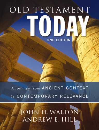 Old Testament Today, 2nd Edition: A Journey from Ancient Context to Contemporary Relevance book cover by John H. Walton, Andrew E. Hill