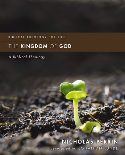 The Kingdom of God: A Biblical Theology (Biblical Theology for Life) book cover by Nicholas Perrin