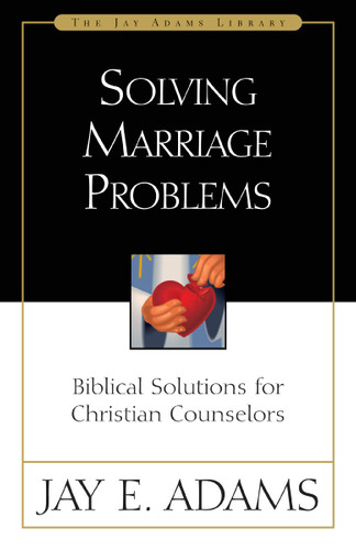 Solving Marriage Problems: Biblical Solutions for Christian Counselors book cover by Jay E. Adams