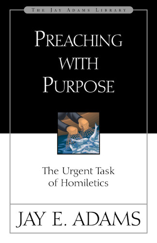 Preaching with Purpose: The Urgent Task of Homiletics book cover by Jay E. Adams