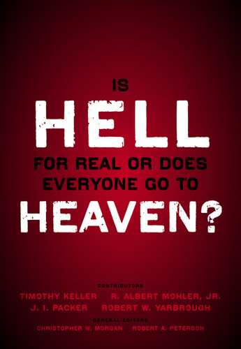 Is Hell for Real or Does Everyone Go To Heaven?: With contributions by Timothy Keller, R. Albert Mohler Jr., J. I. Packer, and Robert Yarbrough. General editors Christopher W. Morgan and Robert A. Peterson. book cover by Zondervan