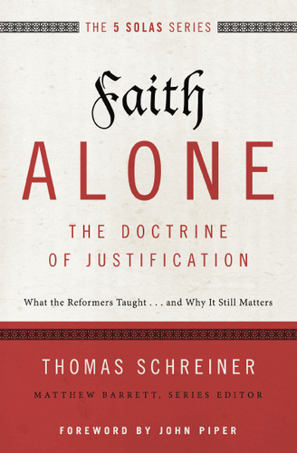 Faith Alone---The Doctrine of Justification: What the Reformers Taught...and Why It Still Matters (The Five Solas Series) book cover by Thomas R. Schreiner