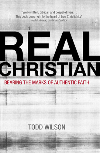 Real Christian: Bearing the Marks of Authentic Faith book cover by Todd A. Wilson