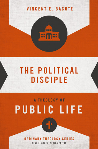 The Political Disciple: A Theology of Public Life (Ordinary Theology) book cover by Vincent E. Bacote