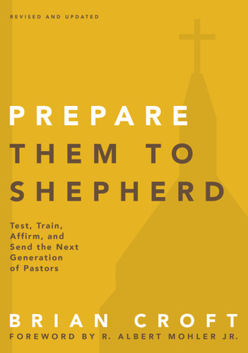 Prepare Them to Shepherd: Test, Train, Affirm, and Send the Next Generation of Pastors (Practical Shepherding Series) book cover by Brian Croft