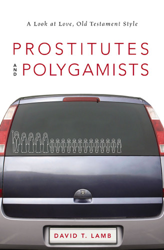 Prostitutes and Polygamists: A Look at Love, Old Testament Style book cover by David T. Lamb