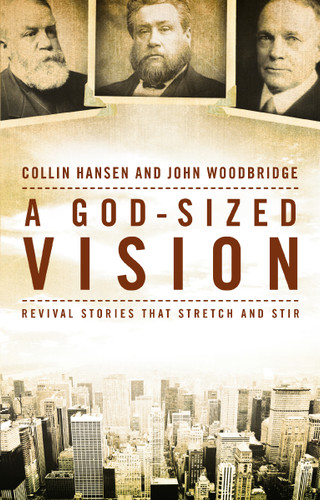 A God-Sized Vision: Revival Stories that Stretch and Stir book cover by Collin Hansen, John  D. Woodbridge