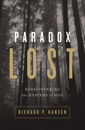 Paradox Lost: Rediscovering the Mystery of God book cover by Richard P. Hansen