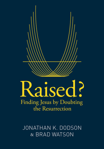 Raised?: Finding Jesus by Doubting the Resurrection book cover by Jonathan K. Dodson, Brad Watson