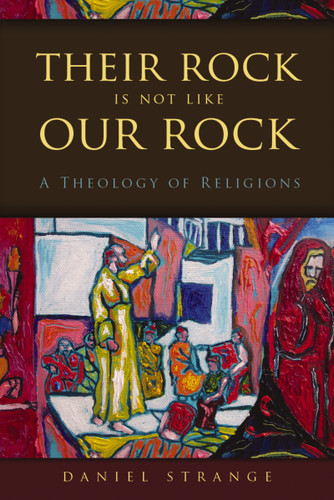 Their Rock Is Not Like Our Rock: A Theology of Religions book cover by Daniel Strange