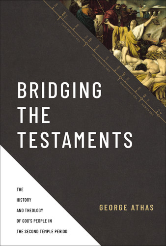 Bridging the Testaments: The History and Theology of God’s People in the Second Temple Period book cover by George Athas