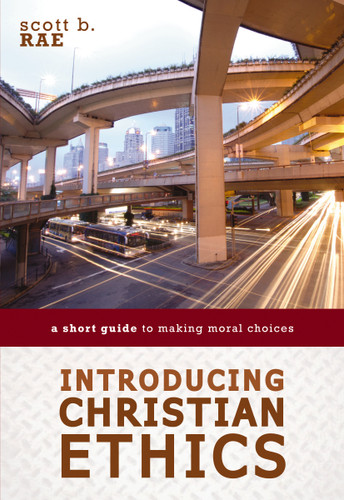 Introducing Christian Ethics: A Short Guide to Making Moral Choices book cover by Scott Rae