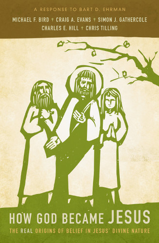 How God Became Jesus: The Real Origins of Belief in Jesus' Divine Nature---A Response to Bart D. Ehrman book cover by Michael F. Bird, Craig A. Evans, Simon Gathercole, Charles E. Hill, Chris Tilling
