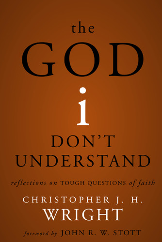 The God I Don't Understand: Reflections on Tough Questions of Faith book cover by Christopher J. H. Wright