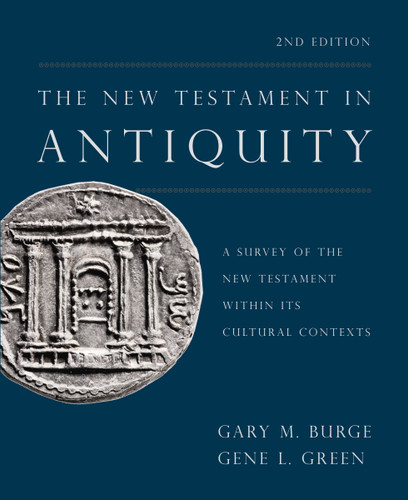 The New Testament in Antiquity, 2nd Edition: A Survey of the New Testament within Its Cultural Contexts book cover by Gary M. Burge, Gene L. Green