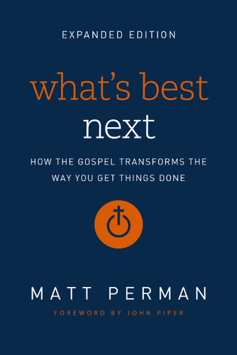 What's Best Next: How the Gospel Transforms the Way You Get Things Done book cover by Matt Perman