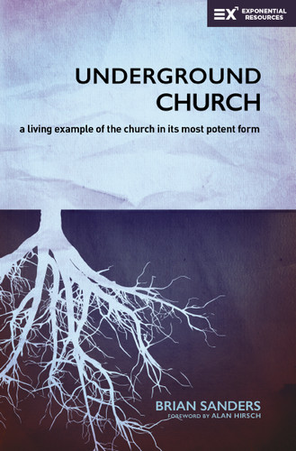 Underground Church: A Living Example of the Church in Its Most Potent Form (Exponential Series) book cover by Brian Sanders
