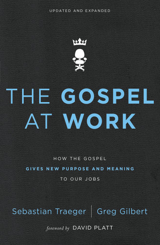 The Gospel at Work: How the Gospel Gives New Purpose and Meaning to Our Jobs book cover by Sebastian Traeger, Greg D. Gilbert