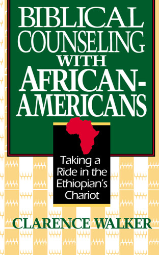 Biblical Counseling with African-Americans: Taking a Ride in the Ethiopian's Chariot book cover by Clarence Walker