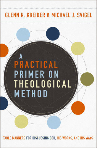 A Practical Primer on Theological Method: Table Manners for Discussing God, His Works, and His Ways book cover by Glenn R. Kreider, Michael J. Svigel