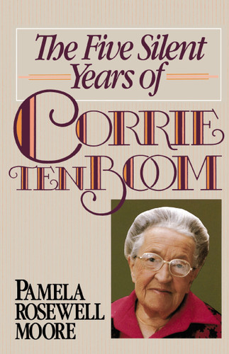 The Five Silent Years of Corrie Ten Boom: In Spite of Everything . . . Jesus Is Always the Victor book cover by Pamela Rosewell Moore