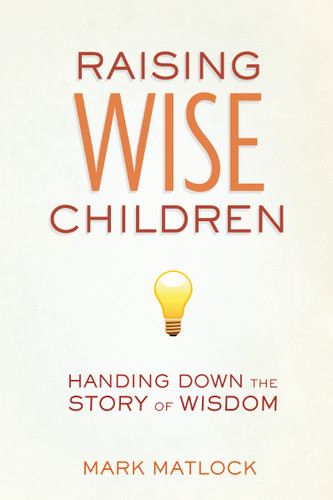 Raising Wise Children: Handing Down the Story of Wisdom book cover by Mark Matlock