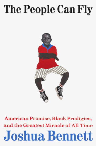 The People Can Fly: American Promise, Black Prodigies, and the Greatest Miracle of All Time book cover by Joshua Bennett