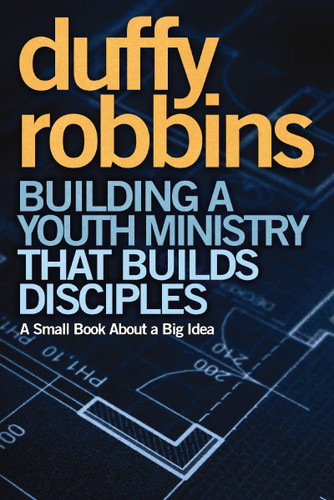 Building a Youth Ministry that Builds Disciples: A Small Book About a Big Idea book cover by Duffy Robbins