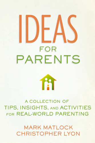 Ideas for Parents: A Collection of Tips, Insights, and Activities for Real-World Parenting book cover by Mark Matlock, Christopher Lyon