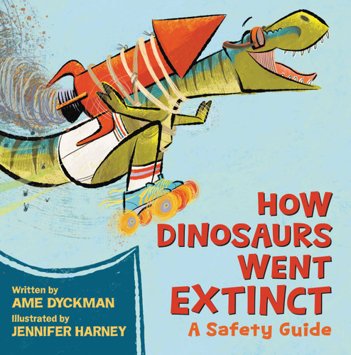 How Dinosaurs Went Extinct: A Safety Guide book cover by Ame Dyckman