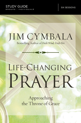Life-Changing Prayer Bible Study Guide: Approaching the Throne of Grace book cover by Jim Cymbala