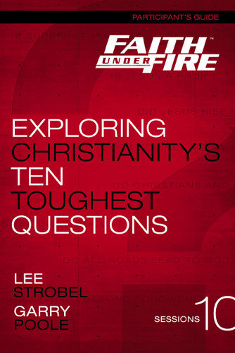 Faith Under Fire Bible Study Participant's Guide: Exploring Christianity's Ten Toughest Questions book cover by Lee Strobel, Garry D. Poole