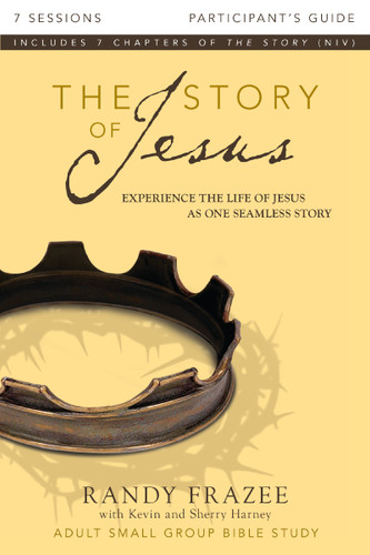 The Story of Jesus Bible Study Participant's Guide: Experience the Life of Jesus as One Seamless Story book cover by Randy Frazee