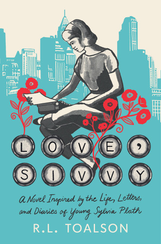 Love, Sivvy: A Novel Inspired by the Life, Letters, and Diaries of Young Sylvia Plath book cover by R. L. Toalson