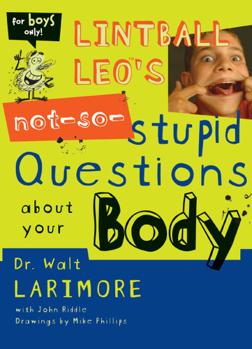 Lintball Leo's Not-So-Stupid Questions About Your Body book cover by Walt Larimore, MD