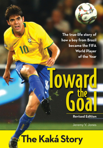 Toward the Goal, Revised Edition: The Kaká Story (ZonderKidz Biography) book cover by Jeremy V. Jones