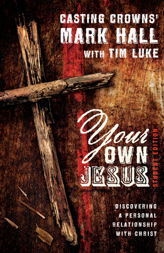 Your Own Jesus Student Edition: Discovering a Personal Relationship with Christ book cover by Mark Hall, Tim Luke