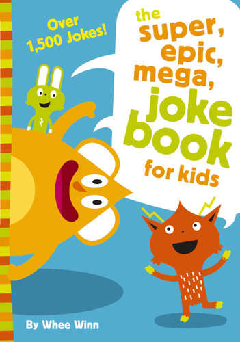 The Super, Epic, Mega Joke Book for Kids: A Funny, Laugh Out Loud Busy Book for Children with Over 1,500 Jokes, Riddles, Tongue Twisters, and Puns book cover by Whee Winn