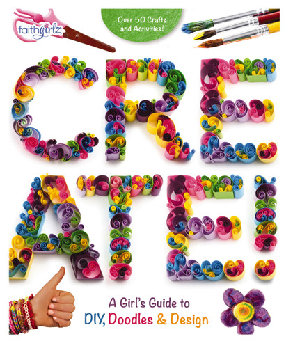 Create!: A Girl's Guide to DIY, Doodles, and Design (Faithgirlz) book cover by Zondervan