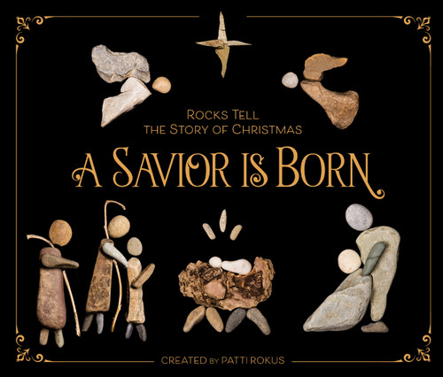A Savior Is Born: Rocks Tell the Story of Christmas book cover by Patti Rokus