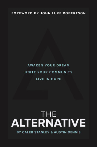 The Alternative: Awaken Your Dream, Unite Your Community, and Live in Hope book cover by Caleb Stanley, Austin Dennis