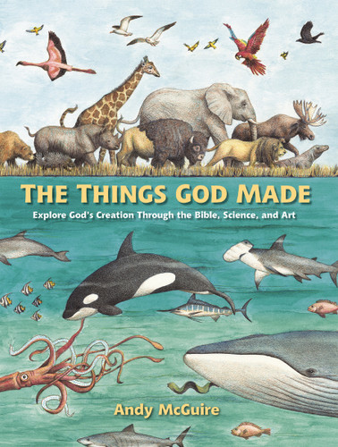 The Things God Made: Explore God’s Creation through the Bible, Science, and Art book cover by Andy McGuire
