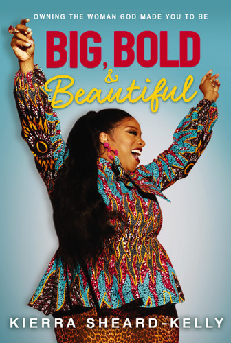 Big, Bold, and Beautiful: Owning the Woman God Made You to Be book cover by Kierra Sheard-Kelly