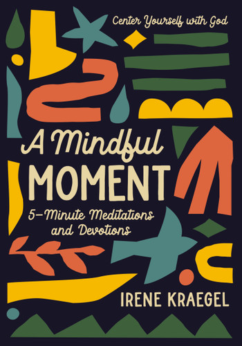 A Mindful Moment: 5-Minute Meditations and Devotions book cover by Irene Kraegel