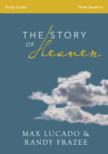 The Story of Heaven Bible Study Guide: Exploring the Hope and Promise of Eternity book cover by Max Lucado, Randy Frazee