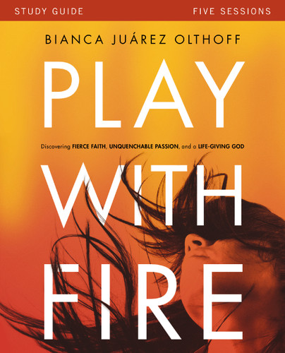 Play with Fire Bible Study Guide: Discovering Fierce Faith, Unquenchable Passion and a Life-Giving God book cover by Bianca Juarez