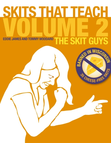 Skits That Teach, Volume 2: Banned in Wisconsin // 35 Cheese Free Skits book cover by Eddie James, Tommy Woodard