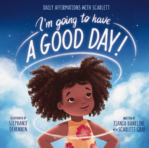 I’m Going to Have a Good Day!: Daily Affirmations with Scarlett book cover by Tiania Haneline