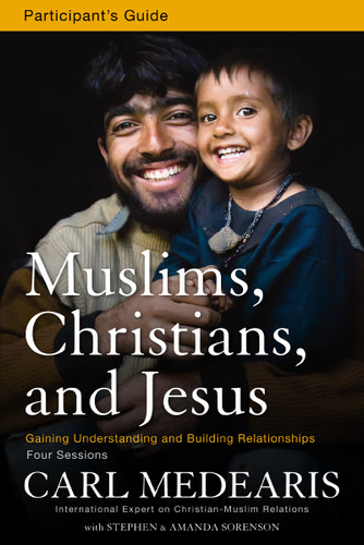 Muslims, Christians, and Jesus Bible Study Participant's Guide: Gaining Understanding and Building Relationships book cover by Carl Medearis